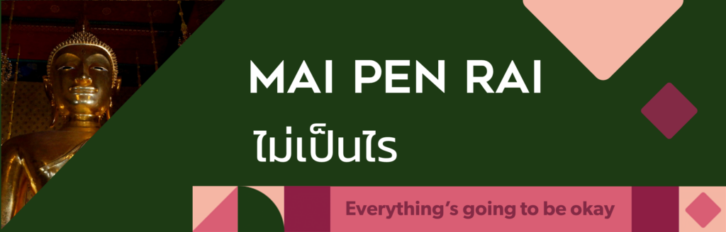 Mai pen rai in Thai means everything is going to be ok