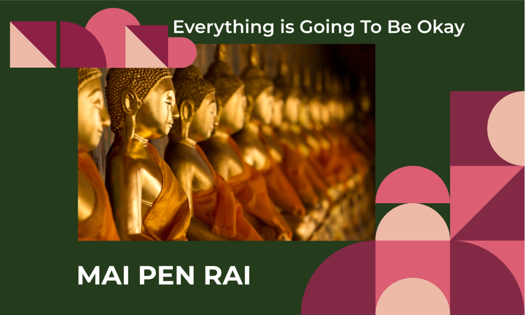 Mai pen rai is a common saying in Thai and underlies the Thai culture